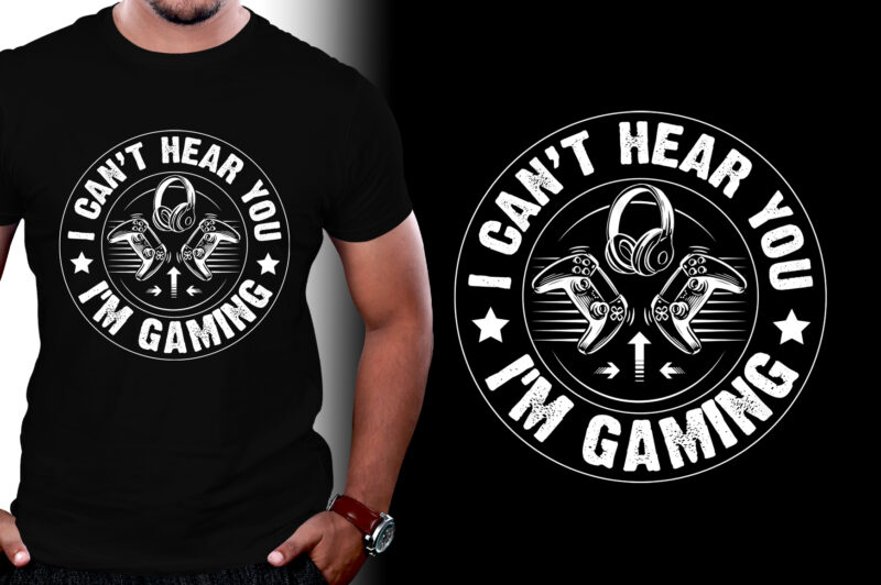 I can’t hear you i’m Gaming T-Shirt Design