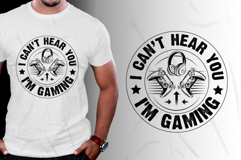 I can’t hear you i’m Gaming T-Shirt Design