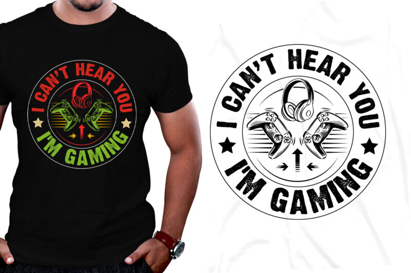 I can’t hear you i’m Gaming T-Shirt Design