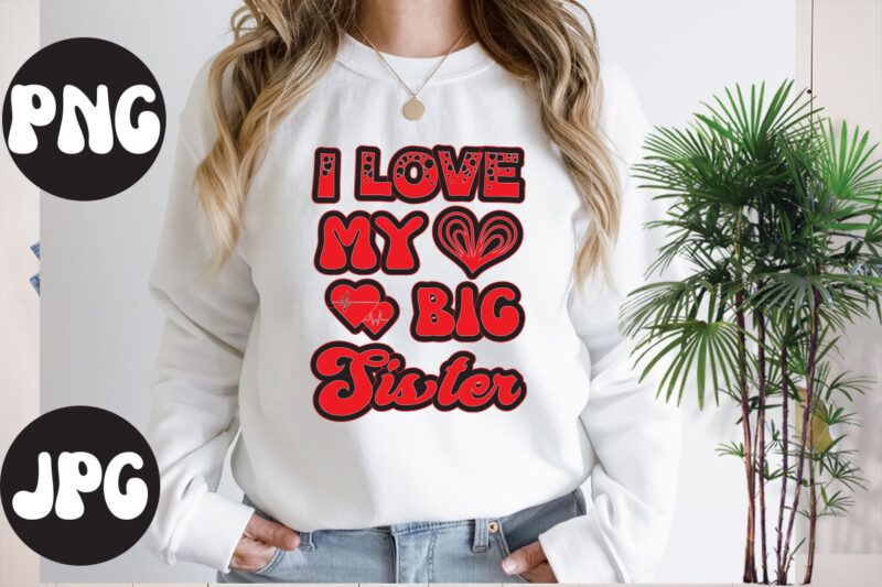 I love my big Sister Retro design, Somebody's Fine Ass Valentine Retro PNG, Funny Valentines Day Sublimation png Design, Valentine's Day Png, VALENTINE MEGA BUNDLE, Valentines Day Svg , Valentine