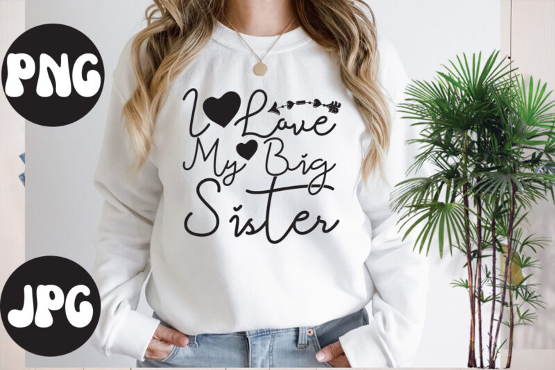 I love my big Sister SVG design, I love my big Sister SVG cut file, Somebody's Fine Ass Valentine Retro PNG, Funny Valentines Day Sublimation png Design, Valentine's Day Png,