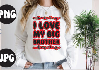 I love my big brother retro design , I love my big brother SVG design, Somebody’s Fine Ass Valentine Retro PNG, Funny Valentines Day Sublimation png Design, Valentine’s Day Png,