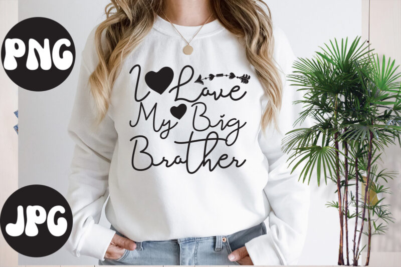 I love my big brother SVG design, I love my big brother SVG cut file, Somebody's Fine Ass Valentine Retro PNG, Funny Valentines Day Sublimation png Design, Valentine's Day Png,