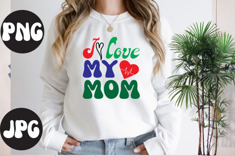 I love my mom Retro design, I love my mom SVG design, Somebody's Fine Ass Valentine Retro PNG, Funny Valentines Day Sublimation png Design, Valentine's Day Png, VALENTINE MEGA BUNDLE,