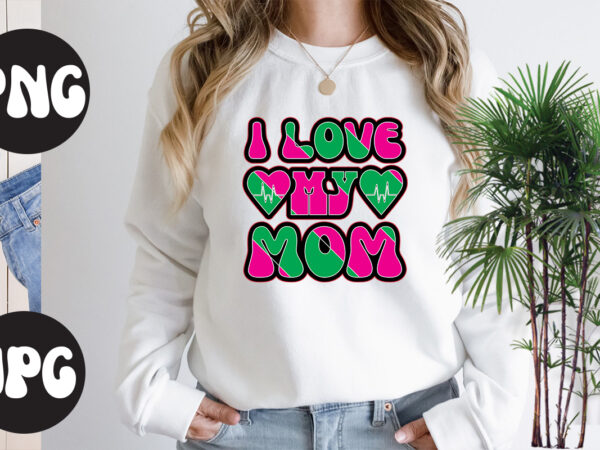 I love my mom retro design, i love my mom svg design, somebody’s fine ass valentine retro png, funny valentines day sublimation png design, valentine’s day png, valentine mega bundle,