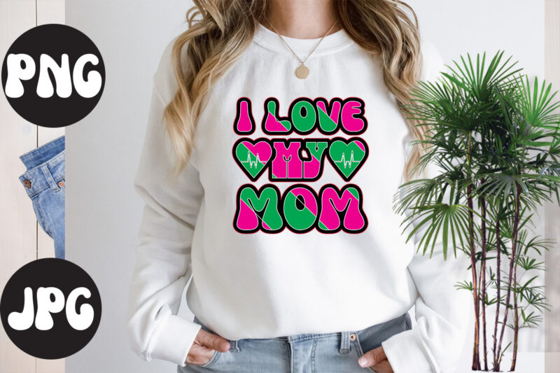 I love my mom Retro design, I love my mom SVG design, Somebody's Fine Ass Valentine Retro PNG, Funny Valentines Day Sublimation png Design, Valentine's Day Png, VALENTINE MEGA BUNDLE,