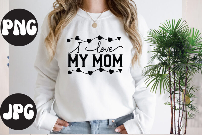 I love my mom SVG design, I love my mom SVG cut file, Somebody's Fine Ass Valentine Retro PNG, Funny Valentines Day Sublimation png Design, Valentine's Day Png, VALENTINE MEGA