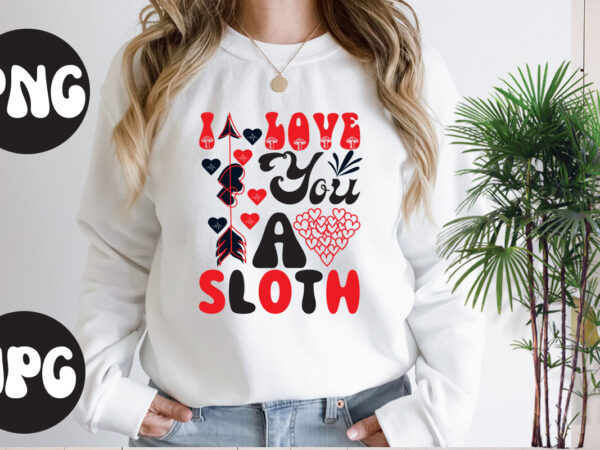 I love you a sloth retro design,i love you a sloth svg design, somebody’s fine ass valentine retro png, funny valentines day sublimation png design, valentine’s day png, valentine mega