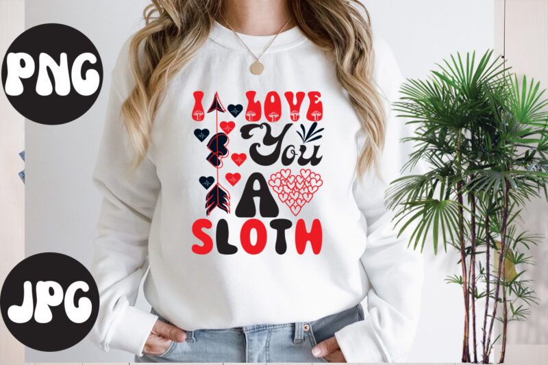 I love you a sloth retro design,I love you a sloth SVG design, Somebody's Fine Ass Valentine Retro PNG, Funny Valentines Day Sublimation png Design, Valentine's Day Png, VALENTINE MEGA