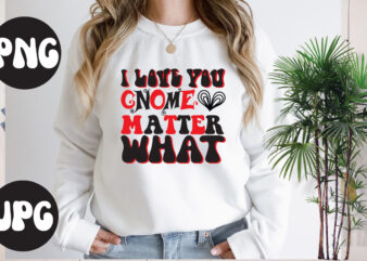 I love you gnome matter what Retro design, I love you gnome matter what SVG design, Somebody’s Fine Ass Valentine Retro PNG, Funny Valentines Day Sublimation png Design, Valentine’s Day