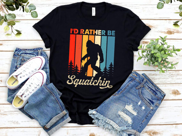 I_d rather be sasquatch , bigfoot love, bigfoot gift, bigfoot sasquatch, birthday gift, holiday gift t shirt design for sale