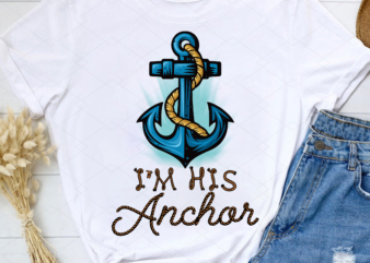 I_m Her Captain I_m His Anchor Png, Matching Couples, Nautical Sailing Cruise, Romantic Couple Gift, Husband Wife, His and Hers PNG File TC 1 t shirt design for sale