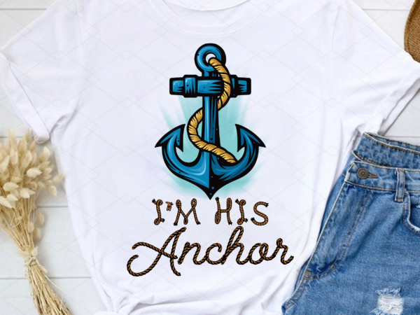 I_m her captain i_m his anchor png, matching couples, nautical sailing cruise, romantic couple gift, husband wife, his and hers png file tc 1 t shirt design for sale