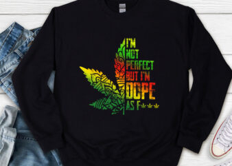 I_m Not Perfect But I_m Dope As F Hippie Weed 420 Stoner NL
