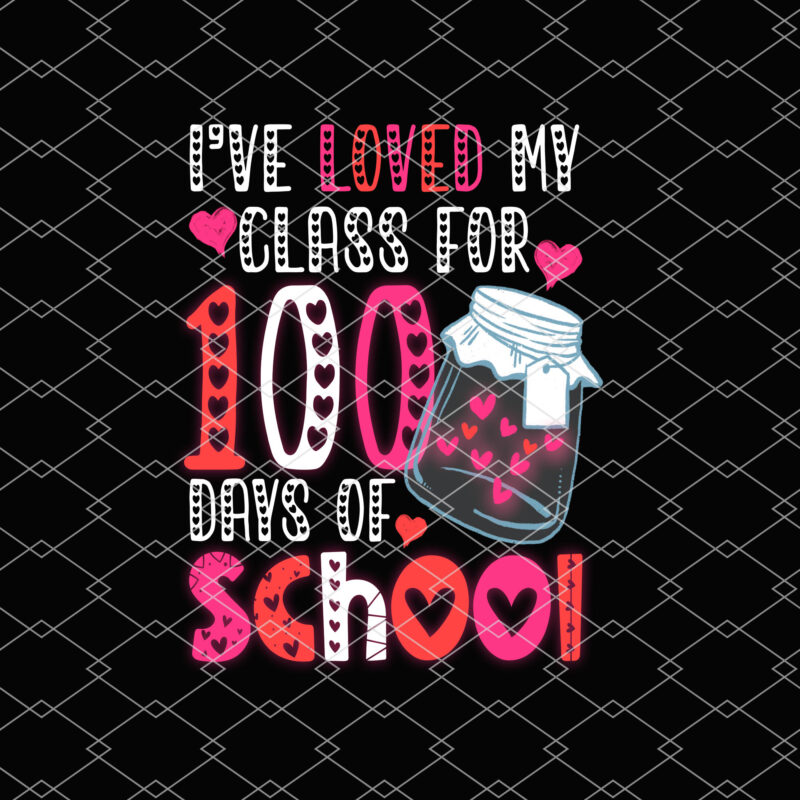 I_ve loved My Class For 100 Days Of School Teacher Valentine NL