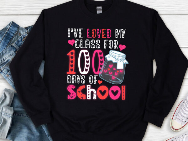I_ve loved my class for 100 days of school teacher valentine nl t shirt design for sale