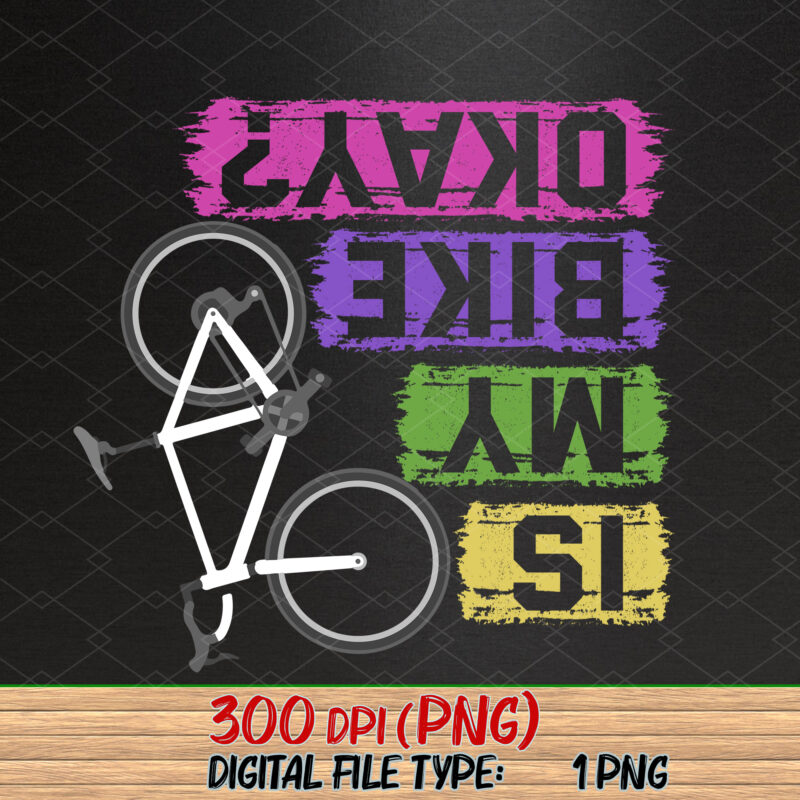 Is My Bike Okay Png, Cyclist Png, Mountain Bike Injury, Bike Lover, Cool Bicycle, Biking Love, Bike Love Gift PNG File TC