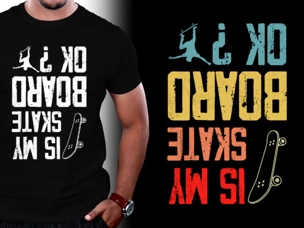 Is my skateboard okay t-shirt design,skateboard,skateboard t-shirt design,skateboard lover,skateboard lover t-shirt design