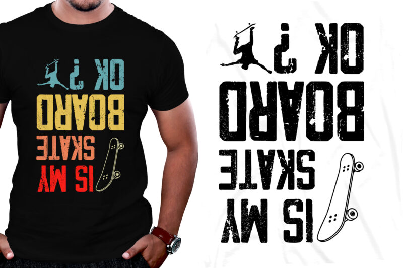 Is My Skateboard Okay T-Shirt Design,Skateboard,Skateboard T-Shirt Design,Skateboard Lover,Skateboard Lover T-Shirt Design