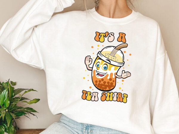 Its a tea shirt funny boba bubble milk tea lovers tea addict nl t shirt design for sale