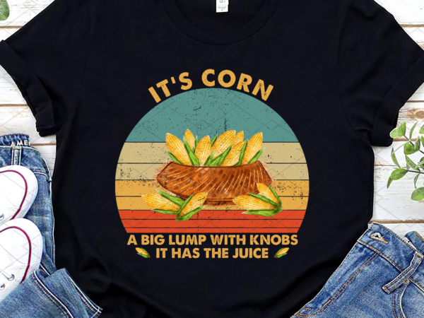 It’s corn a big lump with knobs it has the juice vintage nc t shirt design for sale