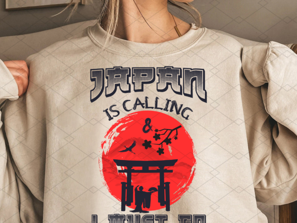 Japan is calling and i must go png, japan gift, travel lover, travel gift, janpan travel, holiday trip png file tl vector clipart