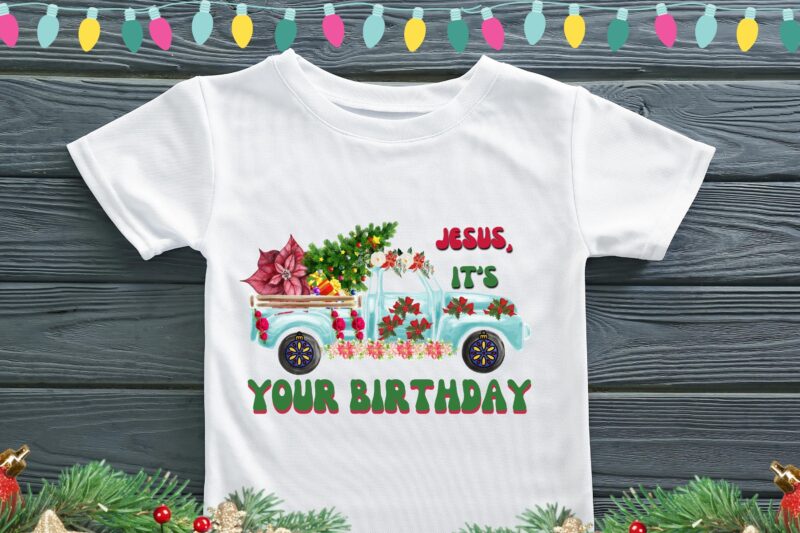 Jesus its your birthday Sublimation best t-shirt design