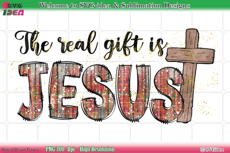The Real Gift Is Jesus PNG Sublimation Design