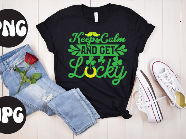 Keep calm and get lucky svg design,keep calm and get lucky retro design, keep calm and get lucky, st patrick’s day bundle,st patrick’s day svg bundle,feelin lucky png, lucky png,