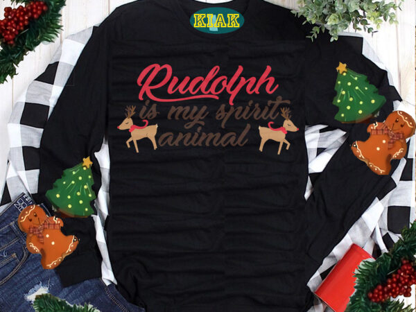 Rudolph is my spirit animal christmas svg, rudolph is my spirit animal svg, rudolph svg, animal christmas svg, christmas svg, christmas tree svg, noel, noel scene, santa claus, santa claus t shirt design online