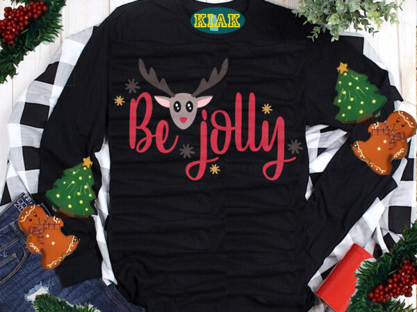 Be jolly chrismas svg, christmas svg, christmas tree svg, noel, noel scene, santa claus, santa claus svg, santa svg, christmas holiday, merry holiday, xmas, believe svg, holiday svg, reindeer christmas t shirt template