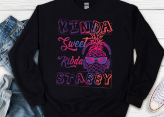 Kinda sweet Kinda Stabby, Sarcasm, Fun pineapple, Pineapple Gift, Holiday Day Gift, Graces Changes, Sunshine Happy PNG File TL t shirt vector art