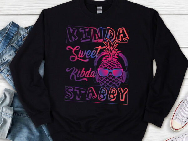 Kinda sweet kinda stabby, sarcasm, fun pineapple, pineapple gift, holiday day gift, graces changes, sunshine happy png file tl t shirt vector art