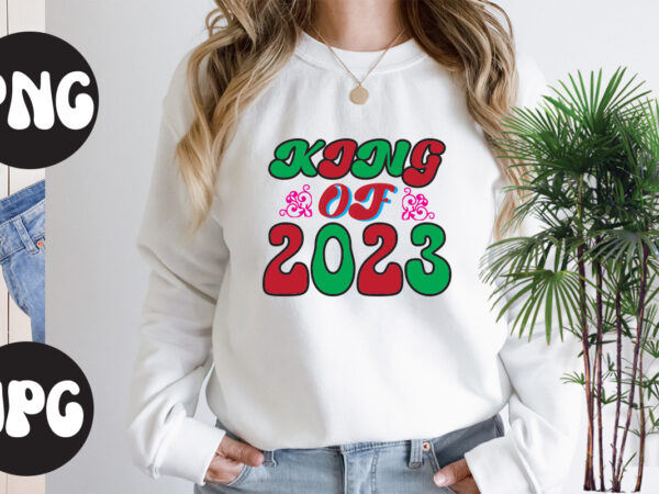 King of 2023 retro design, king of 2023 svg design, king of 2023 svg cut file, new year’s 2023 png, new year same hot mess png, new year’s sublimation design,