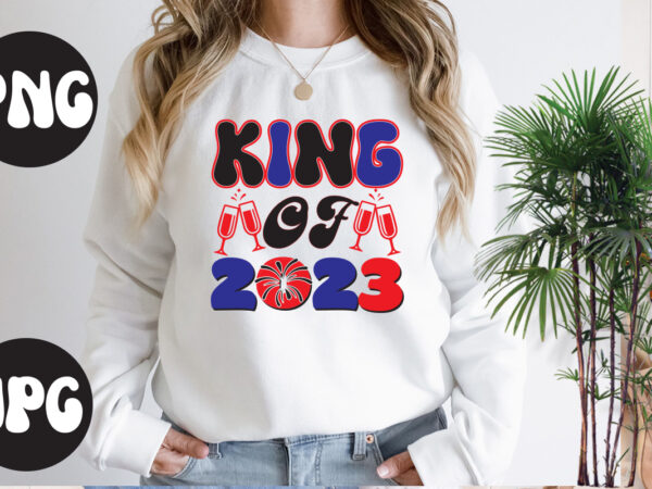 King of 2023 retro design, king of 2023 svg design, king of 2023 svg cut file, new year’s 2023 png, new year same hot mess png, new year’s sublimation design,