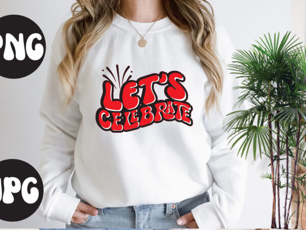 Let’s celebrate retro design, let’s celebrate svg cut file, let’s celebrate svg design, new year’s 2023 png, new year same hot mess png, new year’s sublimation design, retro new year