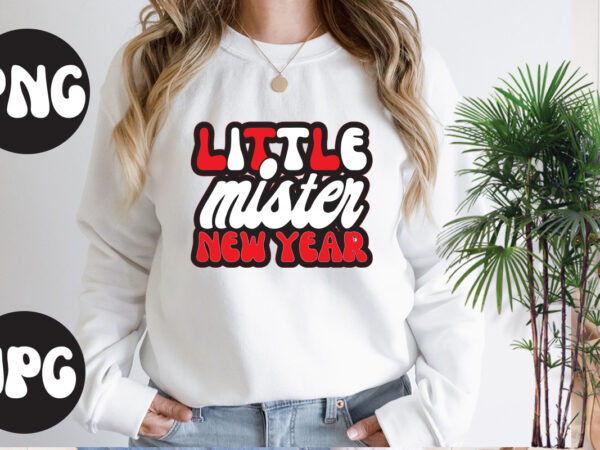 Little mister new year retro design, little mister new year svg design, new year’s 2023 png, new year same hot mess png, new year’s sublimation design, retro new year png, Little mister new year retro design, little mister new year svg design, new year’s 2023 png, new year same hot mess png, new year’s sublimation design, retro new year png,