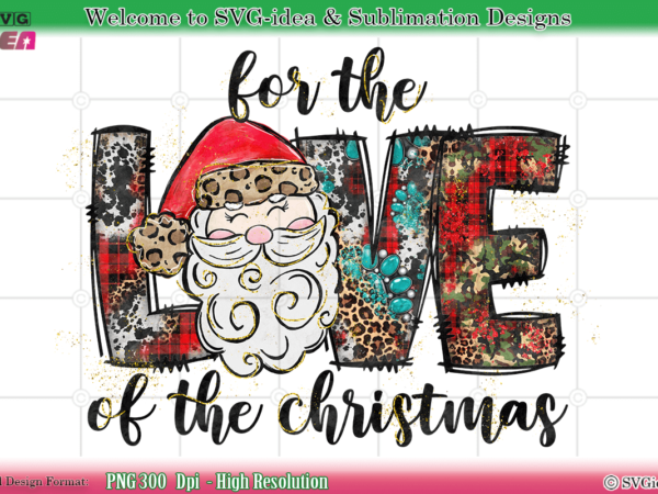 Santa for the love of christmas png sublimation design