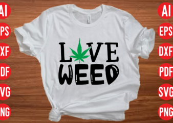 Love weed SVG design, Love weed SVG cut file, weed svg bundle design, weed tshirt design bundle,weed svg bundle quotes,weed svg bundle, marijuana svg bundle, cannabis svg,weed svg, stoner svg bundle, weed smokings svg, marijuana svg files, stoners svg bundle, weed svg for cricut, 420, smoke weed svg, high svg, rolling tray svg, blunt svg, cut file cricut, silhouette, weed svg bundle, weed quotes svg, stoner svg, blunt svg, cannabis svg, weed leaf svg, marijuana svg, pot svg, cut file for cricut,stoner svg bundle, svg , weed , smokers , weed smokings , marijuana , stoners , stoner quotes ,weed svg bundle, marijuana svg bundle, cannabis svg, 420, smoke weed svg, high svg, rolling tray svg, blunt svg, cut file cricut, silhouette ,cannabis t-shirts or hoodies design,unisex product,funny cannabis weed design png,weed svg bundle,marijuana svg bundle, t-shirt design funny weed svg,smoke weed svg,high svg,rolling tray svg,blunt svg,weed quotes svg bundle,funny stoner,weed svg, weed svg bundle, weed leaf svg, marijuan
