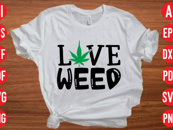 Love weed svg design, love weed svg cut file, weed svg bundle design, weed tshirt design bundle,weed svg bundle quotes,weed svg bundle, marijuana svg bundle, cannabis svg,weed svg, stoner svg
