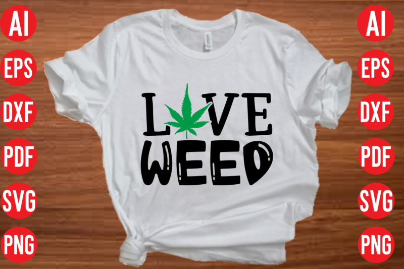 Love weed SVG design, Love weed SVG cut file, weed svg bundle design, weed tshirt design bundle,weed svg bundle quotes,weed svg bundle, marijuana svg bundle, cannabis svg,weed svg, stoner svg