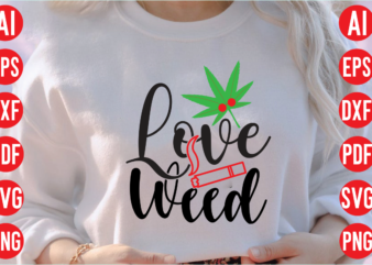 Love weed SVG design, Love weed SVG cut file, weed svg bundle design, weed tshirt design bundle,weed svg bundle quotes,weed svg bundle, marijuana svg bundle, cannabis svg,weed svg, stoner svg