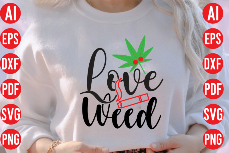 Love weed SVG design, Love weed SVG cut file, weed svg bundle design, weed tshirt design bundle,weed svg bundle quotes,weed svg bundle, marijuana svg bundle, cannabis svg,weed svg, stoner svg
