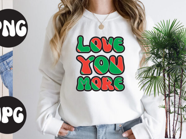 Love you more retro design, love you more svg design, somebody’s fine ass valentine retro png, funny valentines day sublimation png design, valentine’s day png, valentine mega bundle, valentines day