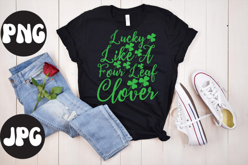 Lucky Like A Four Leaf Clover SVG design,Lucky Like A Four Leaf Clover St Patrick's Day Bundle,St Patrick's Day SVG Bundle,Feelin Lucky PNG, Lucky Png, Lucky Vibes, Retro Smiley Face,