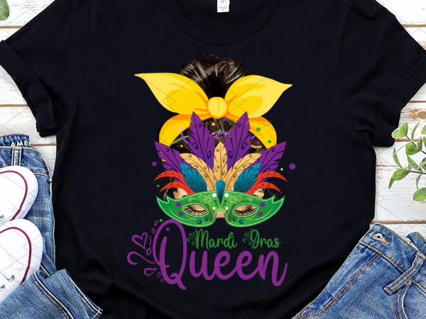 Mardi gras queen carnival png, mask messy bun png, mardi gras queen, fat tuesday carnival, mardi gras gift png file tl t shirt designs for sale