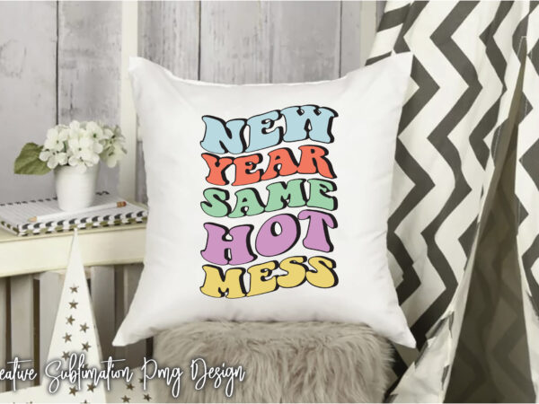 New year same hot mess T shirt vector artwork