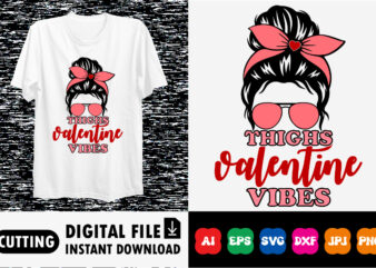 Thighs Valentine Vibes Valentines day shirt print template t shirt designs for sale
