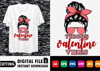 Thighs Valentine Vibes Valentines day shirt print template