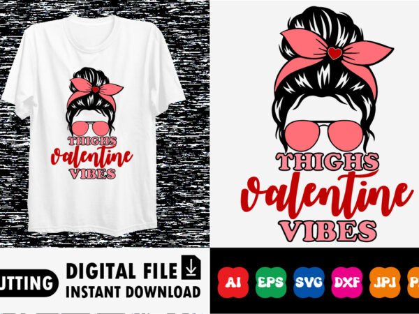 Thighs valentine vibes valentines day shirt print template t shirt designs for sale
